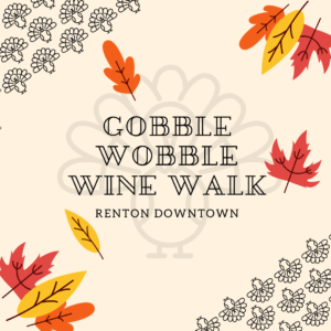 Graphic with cartoon turkeys that says "Gobble Wobble Wine Walk Renton Downtown"
