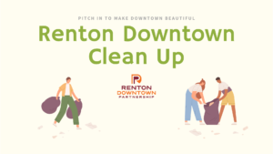 Graphic with images of people picking up trash, text reads "Pitch in to make downtown beautiful, Renton Downtown Clean Up, Renton Downtown Partnership (logo)"
